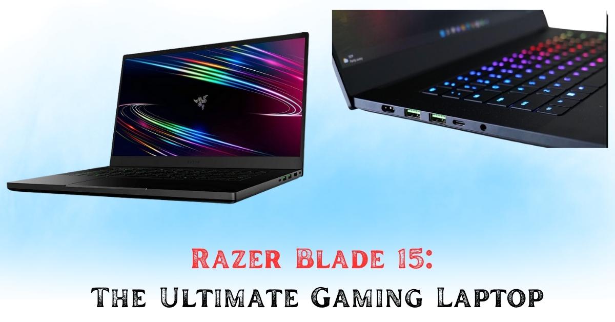 Razer Blade 15 The Ultimate Gaming Laptop